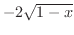 $-2\sqrt{1-x}$