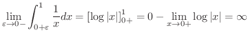 $\displaystyle \lim_{\varepsilon \to 0-}\int_{0+\varepsilon}^{1}\frac{1}{x}dx = ...
...vert x\vert} \right]_{0+}^{1} = 0 - \lim_{x \to 0+}\log{\vert x\vert} = \infty $