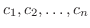 $c_{1},c_{2},\ldots,c_{n}$