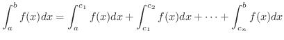 $\displaystyle \int_{a}^{b}f(x)dx = \int_{a}^{c_{1}}f(x)dx + \int_{c_{1}}^{c_{2}}f(x)dx + \cdots + \int_{c_{n}}^{b}f(x)dx $