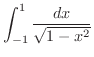 $\displaystyle \int_{-1}^{1}\frac{dx}{\sqrt{1-x^{2}}} $