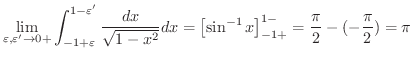 $\displaystyle \lim_{\varepsilon, \varepsilon^{\prime} \rightarrow 0+}\int_{-1+\...
...left[\sin^{-1}{x} \right ]_{-1+}^{1-} = \frac{\pi}{2} - (-\frac{\pi}{2}) = \pi $