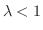 $\lambda < 1$