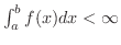 $\int_{a}^{b}f(x)dx < \infty$