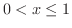 $0 < x \leq 1$
