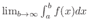 $\lim_{b \rightarrow \infty}\int_{a}^{b}f(x)dx$