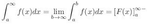 $\displaystyle \int_{a}^{\infty}f(x)dx = \lim_{b \rightarrow \infty}\int_{a}^{b}f(x)dx = \left[F(x)\right]_{a}^{\infty-} $