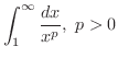 $\displaystyle \int_{1}^{\infty}\frac{dx}{x^{p}},\ p > 0$