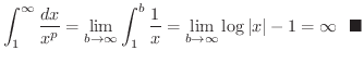 $\displaystyle \int_{1}^{\infty}\frac{dx}{x^{p}} = \lim_{b \to \infty}\int_{1}^{...
...im_{b \to \infty} \log{\vert x\vert} - 1 = \infty \ \ensuremath{\ \blacksquare}$