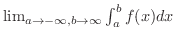 $\lim_{a \rightarrow -\infty,b \rightarrow \infty}\int_{a}^{b}f(x)dx$