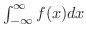$\int_{-\infty}^{\infty}f(x)dx$