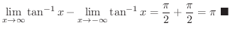 $\displaystyle \lim_{x \rightarrow \infty} \tan^{-1}{x} - \lim_{x \rightarrow - ...
... \tan^{-1}{x} = \frac{\pi}{2} + \frac{\pi}{2} = \pi
\ensuremath{\ \blacksquare}$