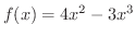 $f(x) = 4x^2 - 3x^3$