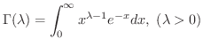 $\displaystyle{\Gamma(\lambda) = \int_{0}^{\infty}x^{\lambda - 1}e^{-x}dx, \ (\lambda > 0)}$