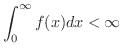 $\displaystyle \int_{0}^{\infty}f(x)dx < \infty $