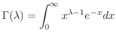 $\displaystyle{\Gamma(\lambda) = \int_{0}^{\infty}x^{\lambda-1}e^{-x}dx}$