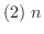 $(2) \ n$