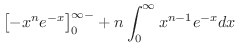 $\displaystyle \left[-x^{n}e^{-x} \right ]_{0}^{\infty -} + n \int_{0}^{\infty}x^{n-1}e^{-x} dx$