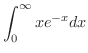 $\displaystyle{\int_{0}^{\infty}xe^{-x}dx}$