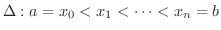 $\displaystyle \Delta : a = x_{0} < x_{1} < \cdots < x_{n} = b$
