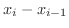 $x_{i} - x_{i-1}$