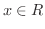 $x \in R$
