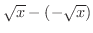 $\sqrt{x} - (-\sqrt{x})$