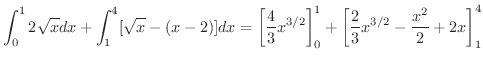 $\displaystyle \int_{0}^{1}2\sqrt{x}dx + \int_{1}^{4}[\sqrt{x} - (x - 2)] dx = \...
...\right ]_{0}^{1} + \left[\frac{2}{3}x^{3/2} - \frac{x^2}{2} + 2x\right]_{1}^{4}$
