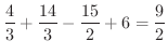 $\displaystyle \frac{4}{3} + \frac{14}{3} - \frac{15}{2} + 6 = \frac{9}{2}$