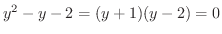 $y^2 - y - 2 = (y + 1)(y - 2) = 0$