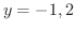 $y = -1, 2$