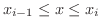 $x_{i-1} \leq x \leq x_{i}$