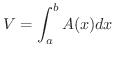 $\displaystyle V = \int_{a}^{b}A(x)dx $