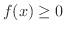 $f(x) \geq 0$