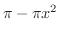 $\pi - \pi x^2$