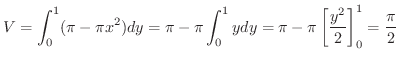 $\displaystyle V = \int_{0}^{1} (\pi - \pi x^2) dy = \pi - \pi \int_{0}^{1} y dy = \pi - \pi \left[\frac{y^2}{2} \right ]_{0}^{1} = \frac{\pi}{2} $