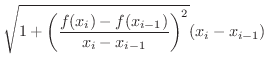 $\displaystyle \sqrt{1+ \left(\frac{f(x_{i})-f(x_{i-1})}{x_{i}-x_{i-1}}\right)^{2}}(x_{i} - x_{i-1})$