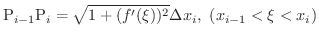 $\displaystyle {\rm P}_{i-1}{\rm P}_{i} = \sqrt{1 + (f^{\prime}(\xi))^{2}}\Delta x_{i}, \ (x_{i-1} < \xi < x_{i}) $
