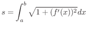 $\displaystyle s = \int_{a}^{b}\sqrt{1 + (f^{\prime}(x))^{2}} dx $