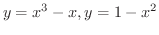 $\displaystyle{y = x^{3} - x, y = 1 - x^{2}}$