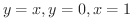 $\displaystyle{y = x, y = 0, x = 1}$