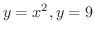 $\displaystyle{y = x^{2}, y = 9}$