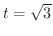 $t = \sqrt{3}$