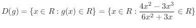 $\displaystyle D(g) = \{x \in R: g(x) \in R\} = \{x \in R: \frac{4x^2 - 3x^3}{6x^2 + 3x} \in R \} $