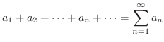 $\displaystyle a_{1}+a_{2}+\cdots+a_{n} + \cdots = \sum_{n=1}^{\infty}a_{n} $