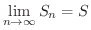 $\displaystyle \lim_{n \rightarrow \infty}S_{n} = S $