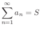 $\displaystyle \sum_{n=1}^{\infty}a_{n} = S$