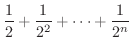 $\displaystyle \frac{1}{2} + \frac{1}{2^{2}} + \cdots + \frac{1}{2^{n}}$