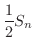 $\displaystyle \frac{1}{2}S_{n}$