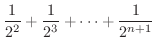 $\displaystyle \frac{1}{2^2} + \frac{1}{2^{3}} + \cdots + \frac{1}{2^{n+1}}$
